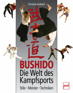 ISBN 9783613504653: Bushido - Die Welt des Kampfsports - Stile - Meister - Techniken