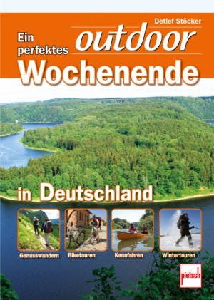 ISBN 9783613506763: Ein perfektes outdoor-Wochenende in Deutschland - Genusswandern . Biketouren . Kanufahren . Wintertouren