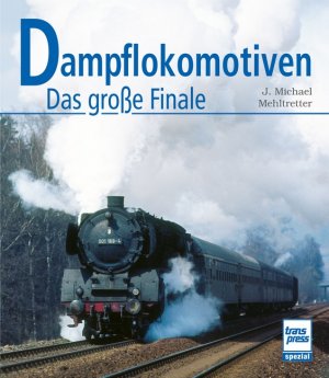 ISBN 9783613714298: Dampflokomotiven - Das große Finale