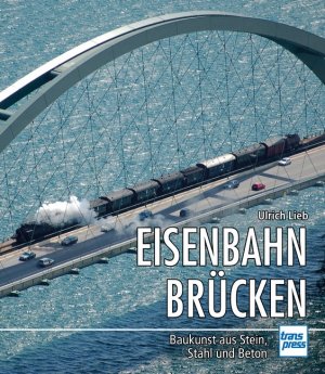 ISBN 9783613714427: Eisenbahnbrücken - Baukunst aus Stein, Stahl und Beton