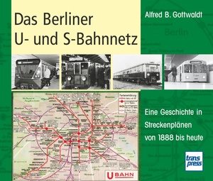 ISBN 9783613714496: Das Berliner U- und S-Bahnnetz - Eine Geschichte in Streckenplänen von 1888 bis heute