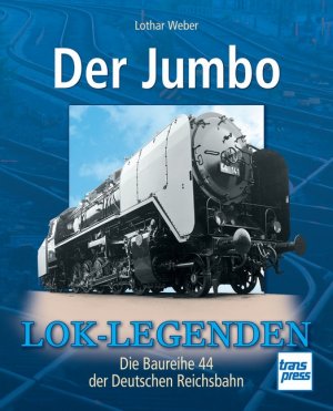 ISBN 9783613714526: Der Jumbo - Die Baureihe 44 der Deutschen Reichsbahn