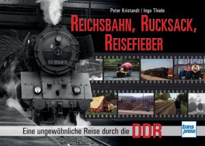 ISBN 9783613714915: Reichsbahn, Rucksack, Reisefieber - Eine ungewöhnliche Reise durch die DDR