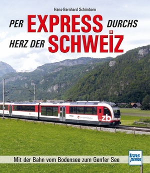 ISBN 9783613715974: Per Express durchs Herz der Schweiz – Mit der Bahn vom Bodensee zum Genfer See