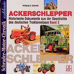 gebrauchtes Buch – Gebhardt, Wolfgang H – Ackerschlepper II. Historische Dokumente aus der Geschichte des deutschen Traktorenbaus