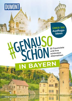 gebrauchtes Buch – Dauscher, Jörg Martin – DuMont #genausoschön in Bayern 33 Traumziele und ihre schönsten Alternativen