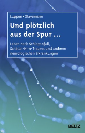 ISBN 9783621281539: Und plötzlich aus der Spur - Leben nach Schlaganfall, Schädel-Hirn-Trauma und anderen neurologischen Erkrankungen ; ein Ratgeber für Betroffene und Angehörige