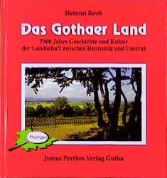 ISBN 9783623007472: Das Gothaer Land - 7000 Jahre Geschichte und Kultur der Landschaft zwischen Rennsteig und Unstrut