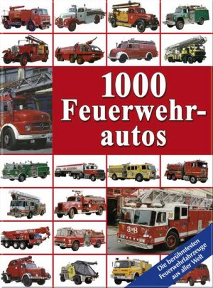 gebrauchtes Buch – 1000 Feuerwehrautos: die berümtesten Feuerwehrautos aus aller Welt