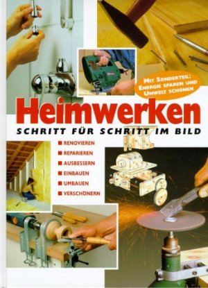 ISBN 9783625107446: Heimwerken – Schritt für Schritt im Bild. Mit Sonderteil: Energie sparen und Umwelt schonen