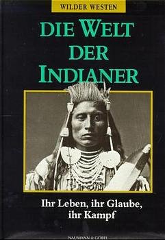 ISBN 9783625107637: Die Welt der Indianer. Ihr Leben, ihr Glaube, ihr Kampf