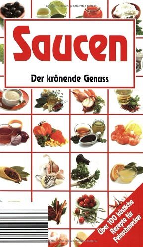 ISBN 9783625108252: Saucen. Der krönende Genuss. Über 100 köstliche Rezepte für Feinschmecker