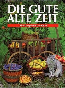 gebrauchtes Buch – Die gute alte Zeit – Die gute alte Zeit. Alte Rezepte neu entdeckt