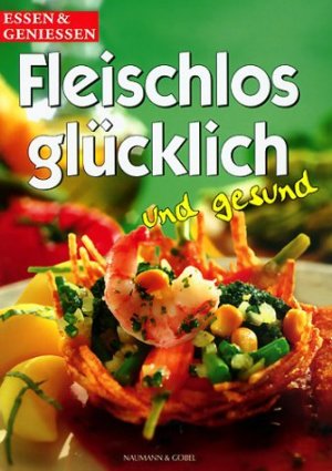 gebrauchtes Buch – Fleischlos glücklich und gesund. essen und genießen.