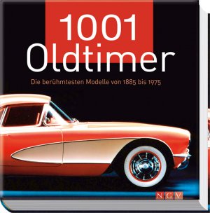 ISBN 9783625128007: 1001 Oldtimer – Die berühmtesten Modelle von 1885 bis 1975