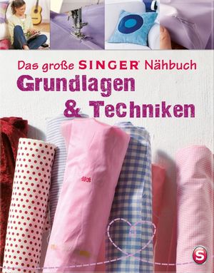 ISBN 9783625134299: Das große SINGER Nähbuch Grundlagen & Techniken – Die Nähschule für Anfänger