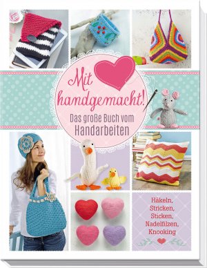 ISBN 9783625174165: Mit Liebe handgemacht: Das große Buch vom Handarbeiten