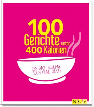 ISBN 9783625176022: 100 Gerichte unter 400 Kalorien - Iss dich schlank auch ohne Diät!