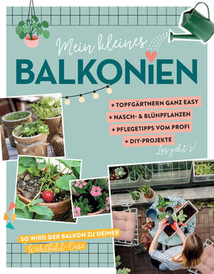 ISBN 9783625189015: Mein kleines Balkonien / So wird dein Balkon zu deiner Wohlfühl-Oase. Mit vielen Tipps & Tricks