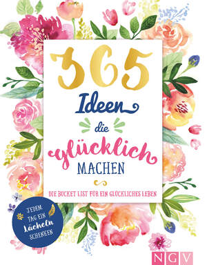 ISBN 9783625192190: 365 Ideen, die glücklich machen - Die Bucket List für ein glückliches Leben - Jedem Tag ein Lächeln schenken