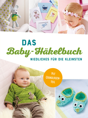 ISBN 9783625193623: Das Baby-Häkelbuch - Niedliches für die Kleinsten I Mit Grundlagenteil