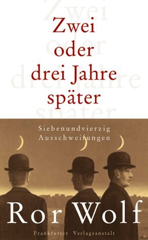 gebrauchtes Buch – Ror Wolf – Zwei oder drei Jahre später. Siebenundvierzig Ausschweifungen. 1. Auflage. Frankfurt: Frankfurter Verlagsanstalt, 2003. 122 Seiten. Leinen mit Originalumschlag und Lesebändchen.