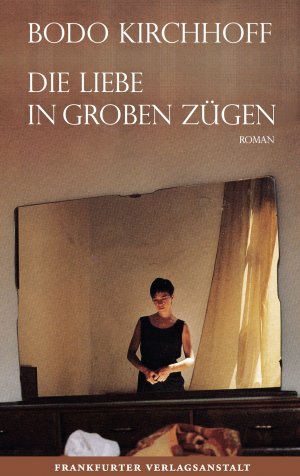 ISBN 9783627001834: Die Liebe in groben Zügen Kirchhoff, Bodo.