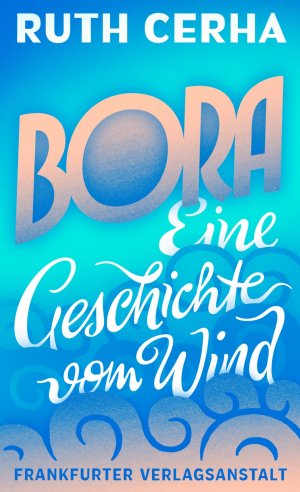 ISBN 9783627002152: Bora | Eine Geschichte vom Wind | Ruth Cerha | Buch | 256 S. | Deutsch | 2015 | Frankfurter Verlags-Anst. | EAN 9783627002152