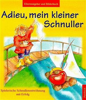 ISBN 9783629003751: Adieu, mein kleiner Schnuller – Spielerische Schnullerentwöhnung mit Erfolg