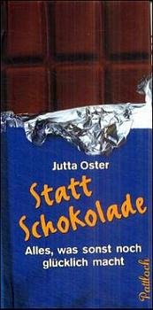 ISBN 9783629004987: Statt Schokolade: Alles, was sonst noch glücklich macht.