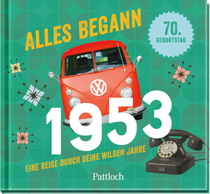 ISBN 9783629006257: Alles begann 1953 – Eine Reise durch deine wilden Jahre. | Jahrgangsbuch zum 70. Geburtstag