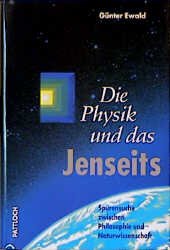 gebrauchtes Buch – Günter Ewald – Die Physik und das Jenseits. Spurensuche zwischen Philosophie und Naturwissenschaft.