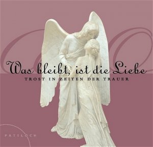 ISBN 9783629020956: Was bleibt ist die Liebe: Trost in Zeiten der Trauer