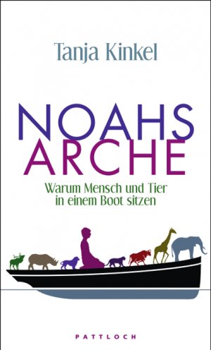 gebrauchtes Buch – Tanja Kinkel – Noahs Arche - Warum Mensch und Tier in einem Boot sitzen [Signiert]