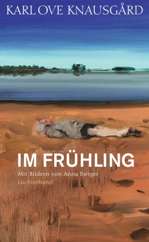 neues Buch – Knausgård, Karl Ove – Im Frühling - Mit Bildern von Anna Bjerger