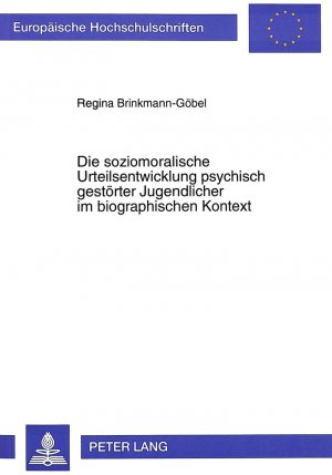 ISBN 9783631303481: Die soziomoralische Urteilsentwicklung psychisch gestörter Jugendlicher im biographischen Kontext