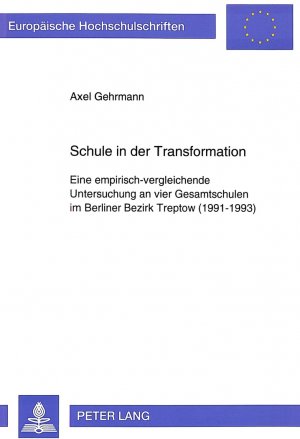 ISBN 9783631303894: Schule in der Transformation - Eine empirisch-vergleichende Untersuchung an vier Gesamtschulen im Berliner Bezirk Treptow (1991-1993)