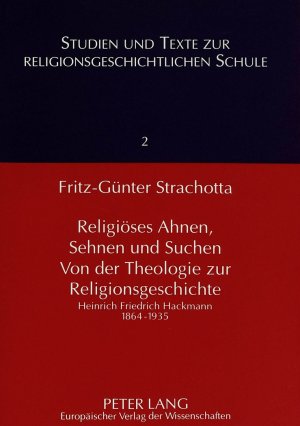 ISBN 9783631304693: Religiöses Ahnen, Sehnen und Suchen- Von der Theologie zur Religionsgeschichte - Heinrich Friedrich Hackmann 1864-1935- Für den Druck überarbeitet von Christine Wackenroder