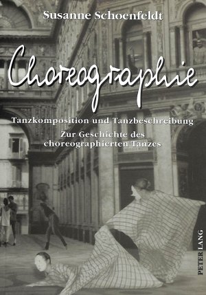 ISBN 9783631319581: Choreographie - Tanzkomposition und Tanzbeschreibung - Zur Geschichte des choreographierten Tanzes