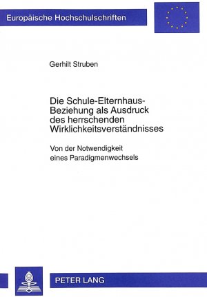 gebrauchtes Buch – Gerhilt Struben – Die Schule-Elternhaus-Beziehung als Ausdruck des herrschenden Wirklichkeitsverständnisses - Von der Notwendigkeit eines Paradigmenwechsels