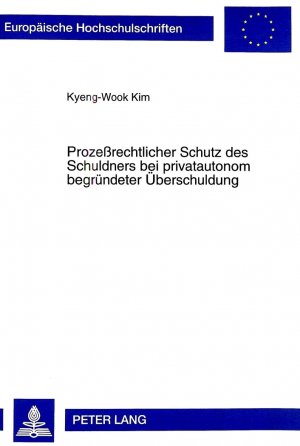 neues Buch – Prozeßrechtlicher Schutz des Schuldners bei privatautonom begründeter Überschuldung | Kyeng-Wook Kim | Taschenbuch | Europäische Hochschulschriften Recht | Paperback | Deutsch | 1998 | Peter Lang