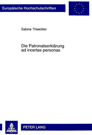 ISBN 9783631341681: Die Patronatserklärung ad incertas personas - Eine Untersuchung der Patronatserklärung in den Geschäftsberichten der Großbanken