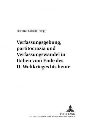 gebrauchtes Buch – Hartmut Ullrich – Verfassungsgebung, partitocrazia und Verfassungswandel in Italien vom Ende des II. Weltkrieges bis heute. In: Italien in Geschichte und Gegenwart, Band 18.