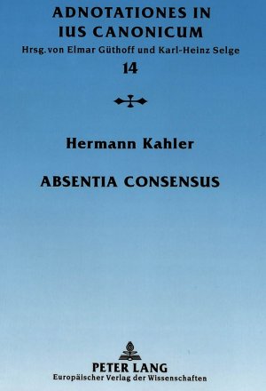 ISBN 9783631346563: Absentia consensus – Der fehlende Mindestwille zur Ehe als Ehenichtigkeitsgrund