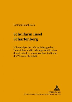 ISBN 9783631347249: Schulfarm Insel Scharfenberg - Mikroanalyse der reformpädagogischen Unterrichts- und Erziehungsrealität einer demokratischen Versuchsschule im Berlin der Weimarer Republik – Teil 1 und 2