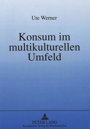 ISBN 9783631350584: Konsum im multikulturellen Umfeld - Eine semiotisch orientierte Analyse der Voraussetzungen kulturübergreifenden Marketings