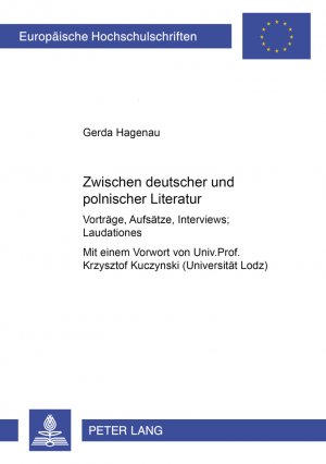 ISBN 9783631354278: Zwischen deutscher und polnischer Literatur: Vorträge, Aufsätze, Interviews; Laudationes