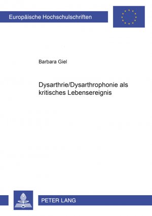 ISBN 9783631354827: Dysarthrie/Dysarthrophonie als kritisches Lebensereignis