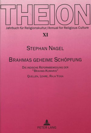 ISBN 9783631354841: Brahmas geheime Schöpfung - Die indische Reformbewegung der «Brahma Kumaris»- Quellen, Lehre, Raja Yoga (Theion; XI)