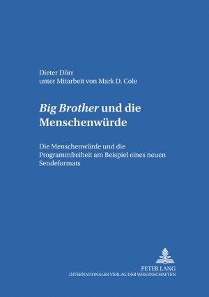 ISBN 9783631367377: Big Brother und die Menschenwürde - Die Menschenwürde und die Programmfreiheit am Beispiel eines neuen Sendeformats